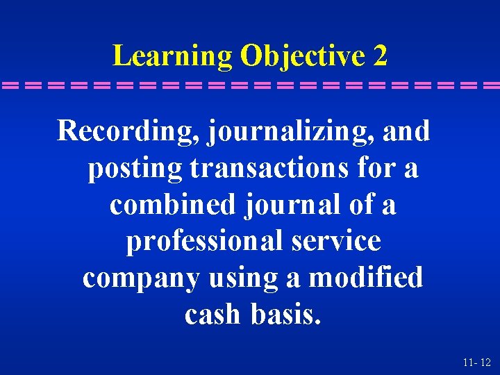 Learning Objective 2 Recording, journalizing, and posting transactions for a combined journal of a