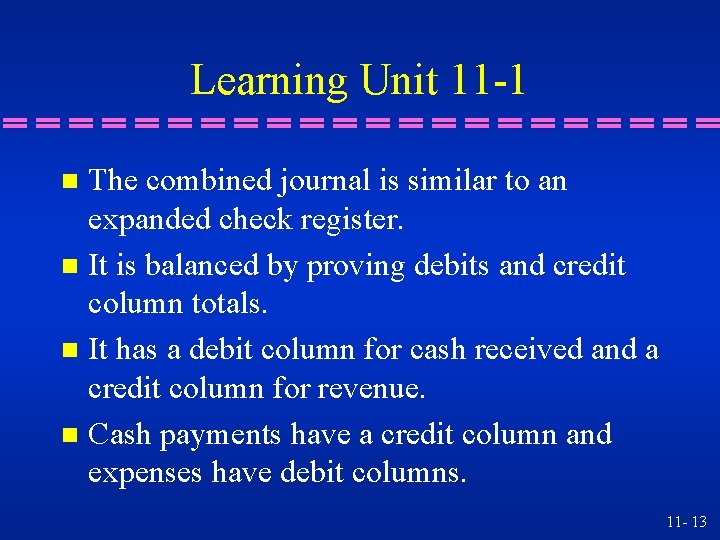 Learning Unit 11 -1 The combined journal is similar to an expanded check register.
