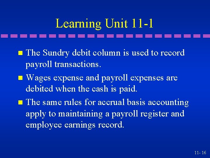 Learning Unit 11 -1 The Sundry debit column is used to record payroll transactions.