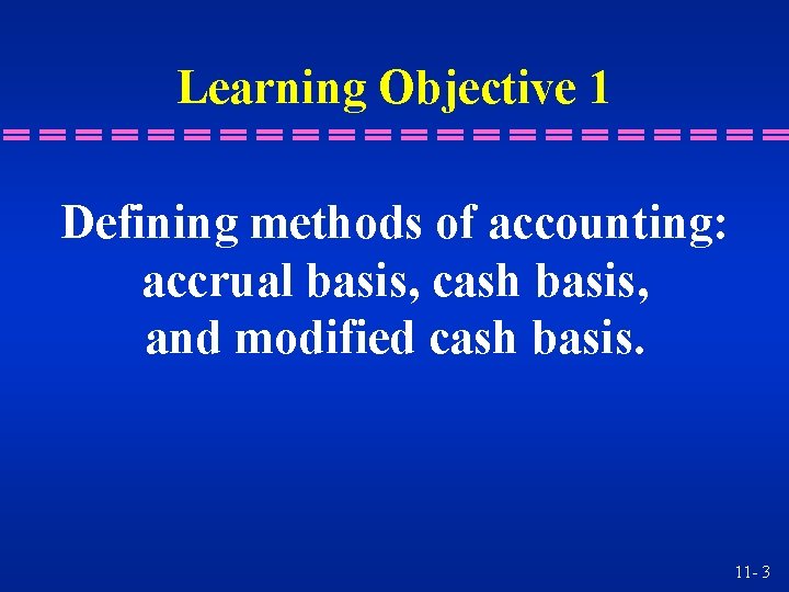 Learning Objective 1 Defining methods of accounting: accrual basis, cash basis, and modified cash