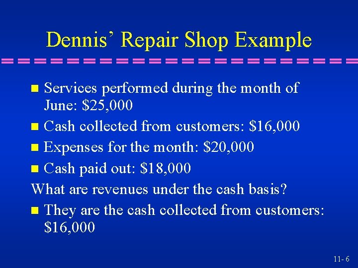 Dennis’ Repair Shop Example Services performed during the month of June: $25, 000 n