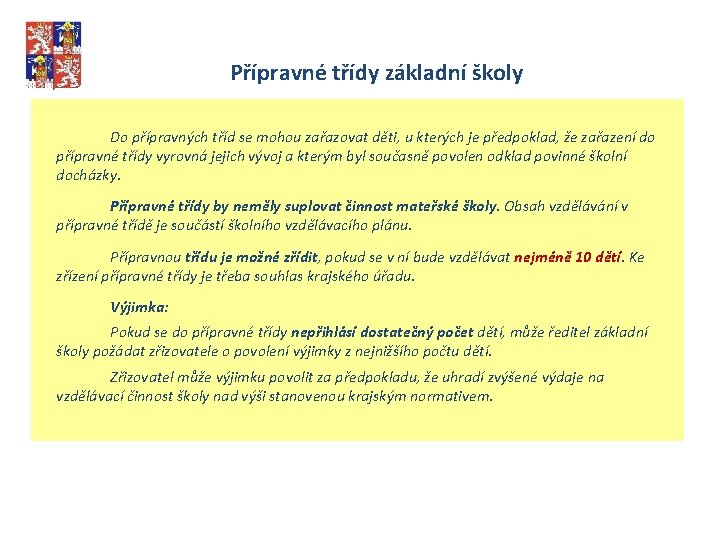 Přípravné třídy základní školy Do přípravných tříd se mohou zařazovat děti, u kterých je