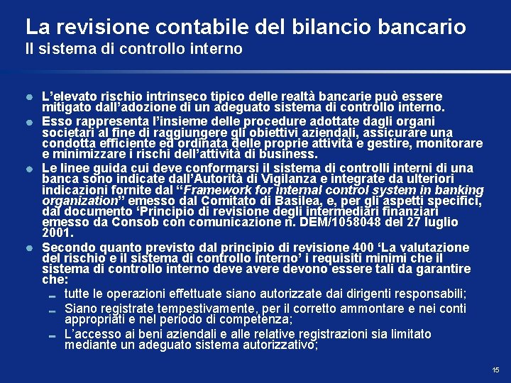 La revisione contabile del bilancio bancario Il sistema di controllo interno L’elevato rischio intrinseco