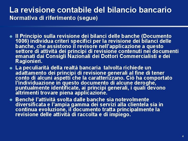 La revisione contabile del bilancio bancario Normativa di riferimento (segue) Il Principio sulla revisione