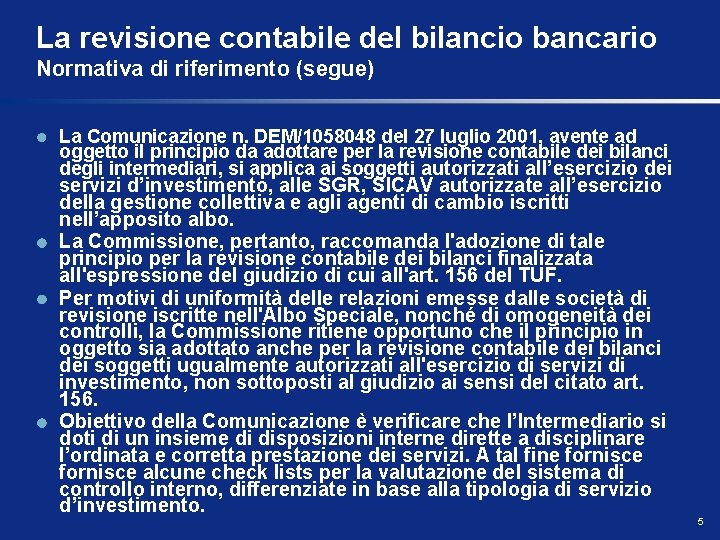 La revisione contabile del bilancio bancario Normativa di riferimento (segue) La Comunicazione n. DEM/1058048