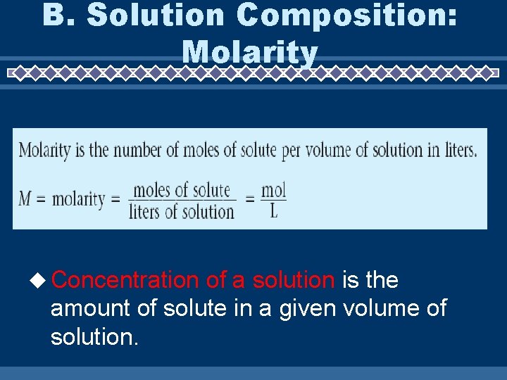 B. Solution Composition: Molarity Concentration of a solution is the amount of solute in