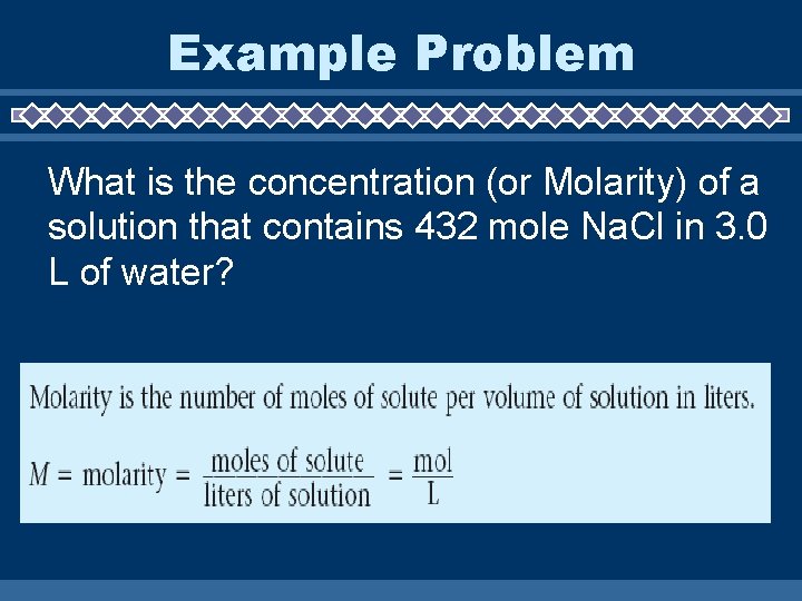 Example Problem What is the concentration (or Molarity) of a solution that contains 432