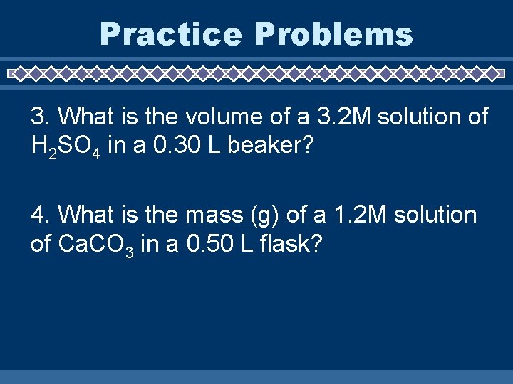 Practice Problems 3. What is the volume of a 3. 2 M solution of