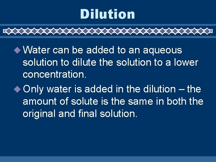 Dilution Water can be added to an aqueous solution to dilute the solution to
