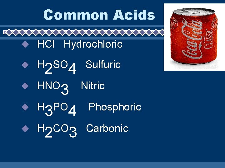 Common Acids HCl Hydrochloric H SO 2 Sulfuric 4 HNO Nitric 3 H PO