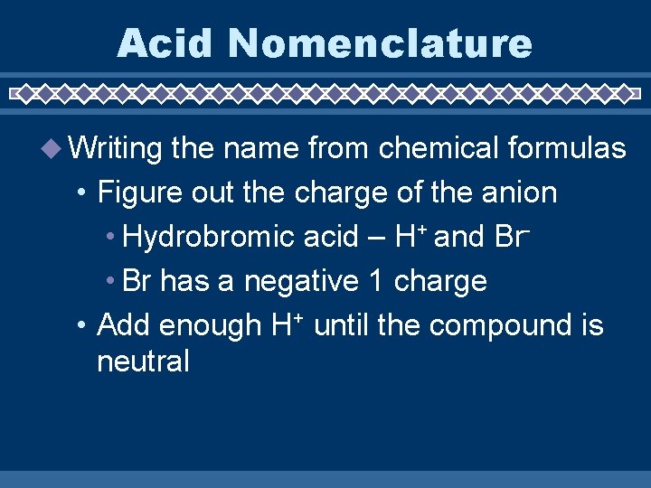 Acid Nomenclature Writing the name from chemical formulas • Figure out the charge of