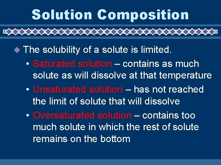 Solution Composition The solubility of a solute is limited. • Saturated solution – contains