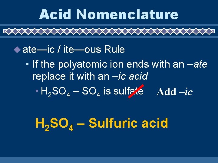 Acid Nomenclature ate—ic / ite—ous Rule • If the polyatomic ion ends with an
