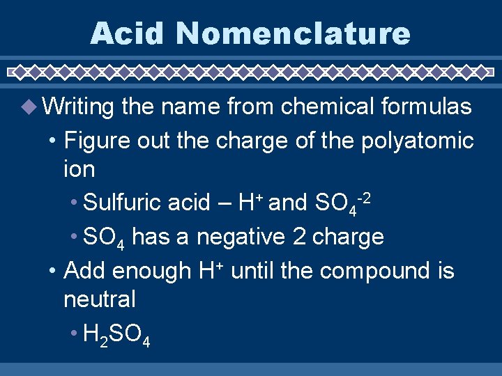 Acid Nomenclature Writing the name from chemical formulas • Figure out the charge of