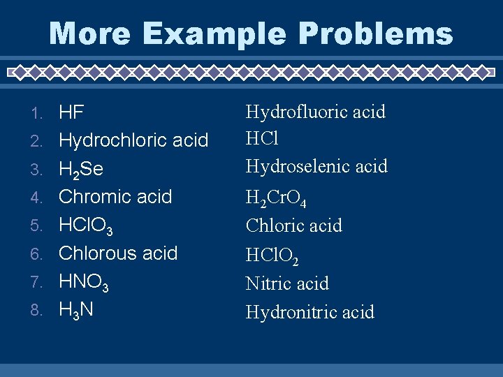 More Example Problems 1. 2. 3. 4. 5. 6. 7. 8. HF Hydrochloric acid