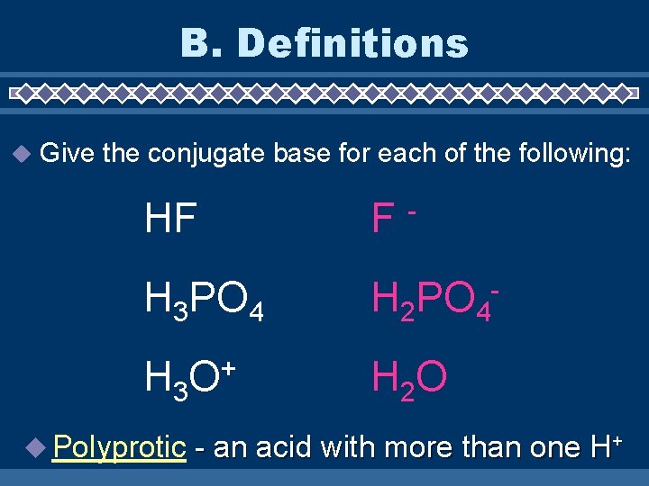 B. Definitions Give the conjugate base for each of the following: HF F H