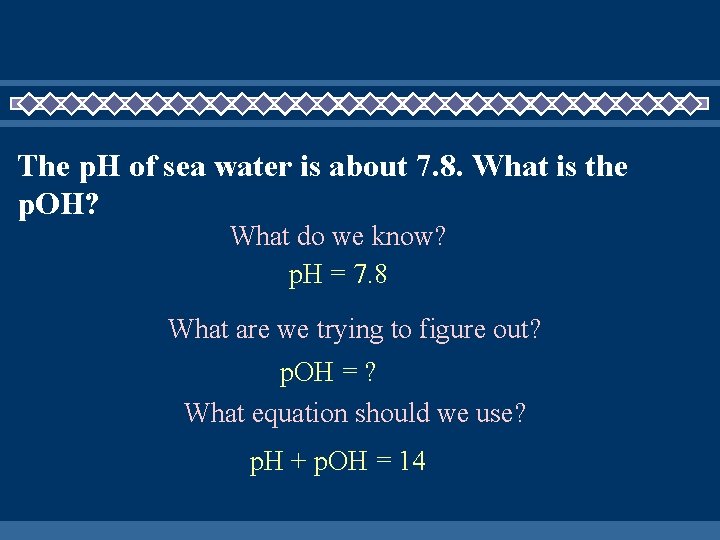 The p. H of sea water is about 7. 8. What is the p.