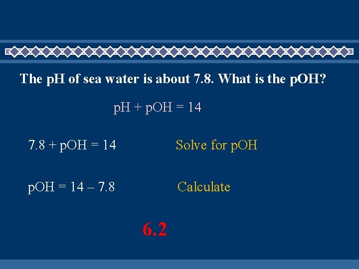 The p. H of sea water is about 7. 8. What is the p.