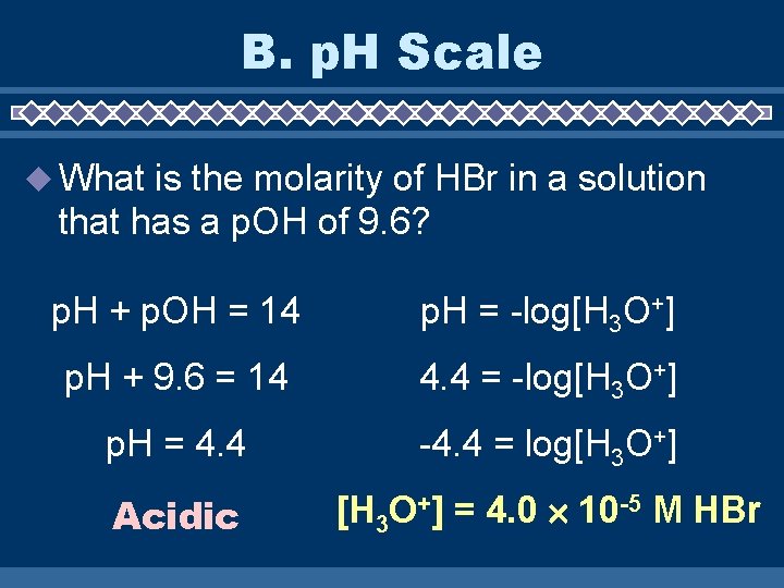 B. p. H Scale What is the molarity of HBr in a solution that