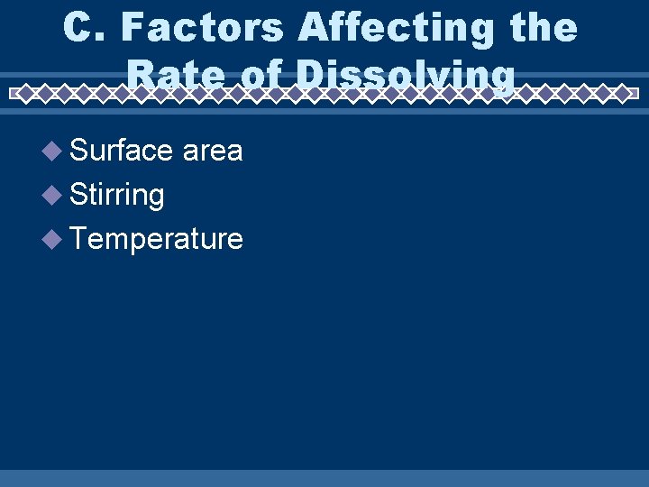 C. Factors Affecting the Rate of Dissolving Surface area Stirring Temperature 