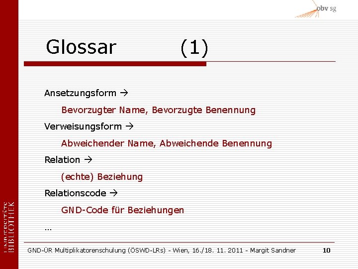 Glossar (1) Ansetzungsform Bevorzugter Name, Bevorzugte Benennung Verweisungsform Abweichender Name, Abweichende Benennung Relation (echte)