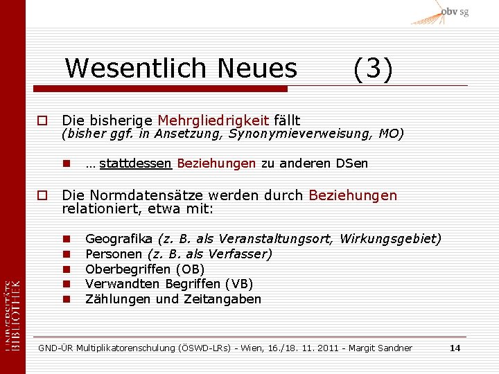 Wesentlich Neues (3) o Die bisherige Mehrgliedrigkeit fällt (bisher ggf. in Ansetzung, Synonymieverweisung, MO)