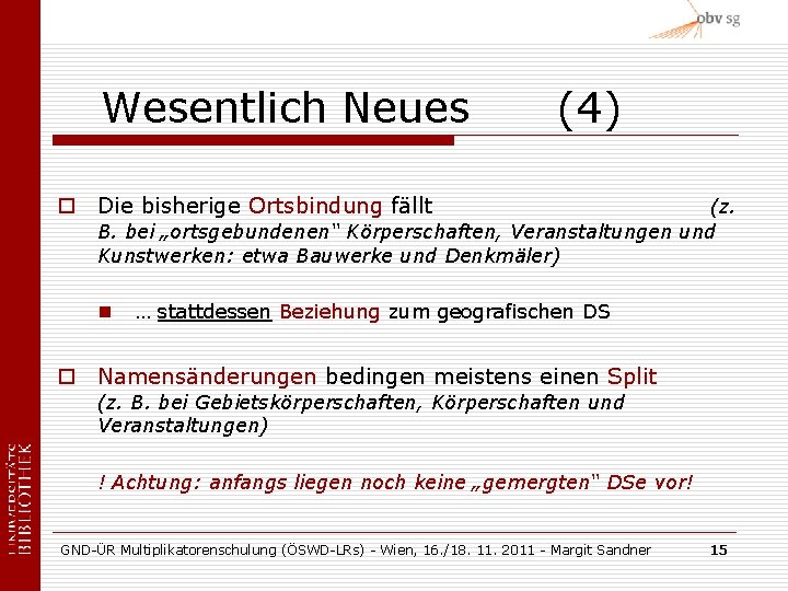 Wesentlich Neues (4) o Die bisherige Ortsbindung fällt (z. B. bei „ortsgebundenen“ Körperschaften, Veranstaltungen