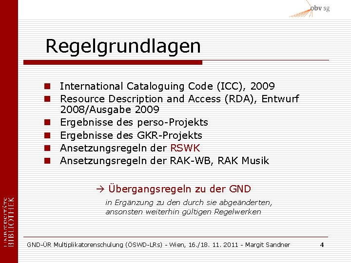 Regelgrundlagen n International Cataloguing Code (ICC), 2009 n Resource Description and Access (RDA), Entwurf