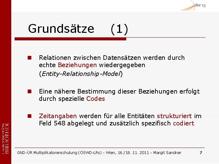 Grundsätze (1) n Relationen zwischen Datensätzen werden durch echte Beziehungen wiedergegeben (Entity-Relationship-Model) n Eine