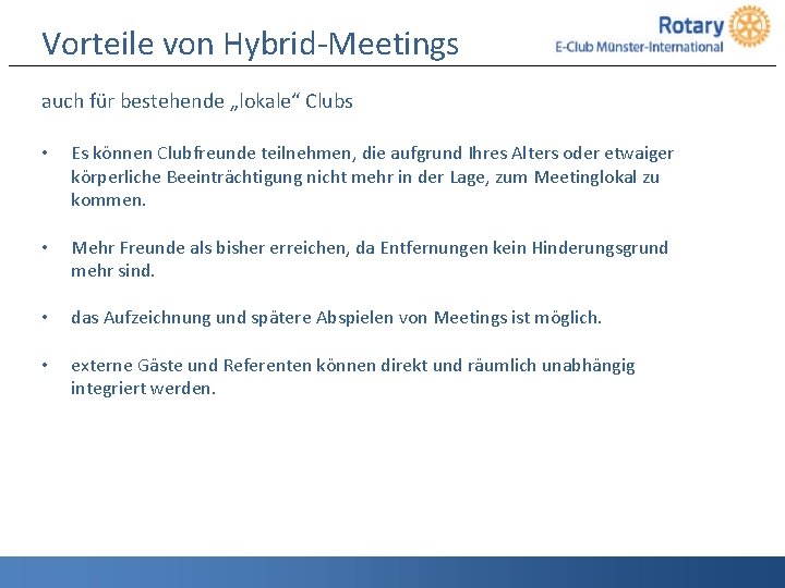 Vorteile von Hybrid-Meetings auch für bestehende „lokale“ Clubs • Es können Clubfreunde teilnehmen, die