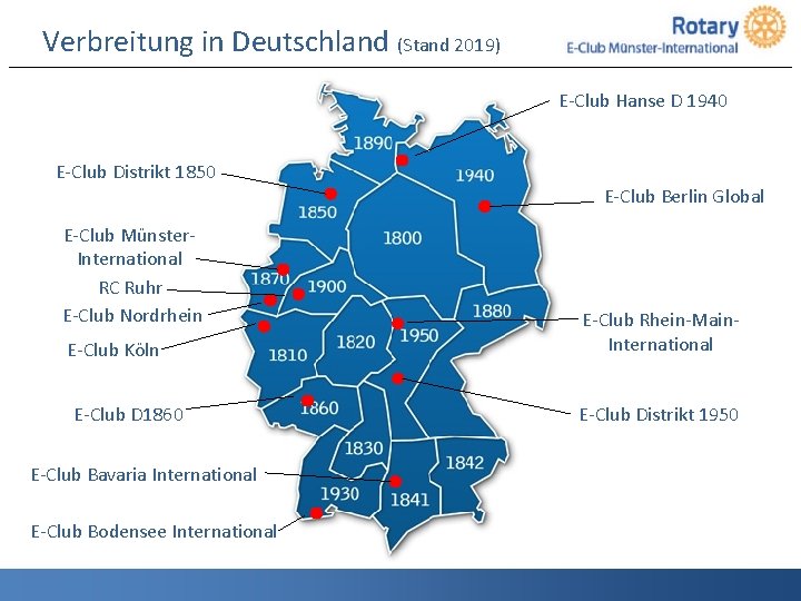 Verbreitung in Deutschland (Stand 2019) E-Club Hanse D 1940 E-Club Distrikt 1850 E-Club Berlin
