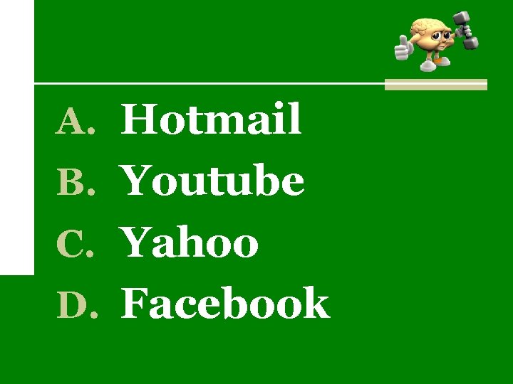 A. Hotmail B. Youtube C. Yahoo D. Facebook 