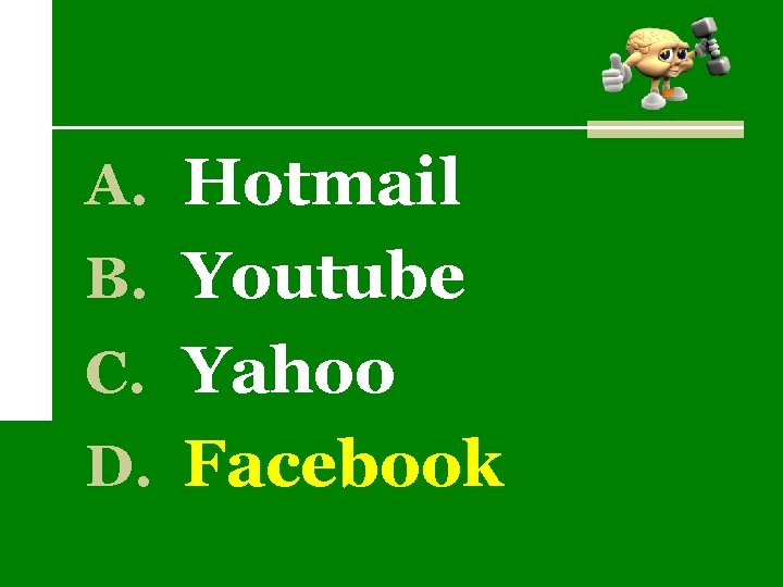 A. Hotmail B. Youtube C. Yahoo D. Facebook 