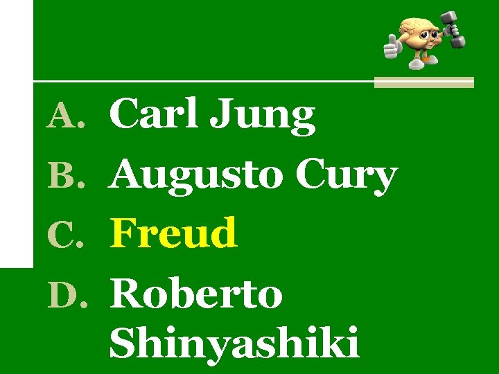 A. Carl Jung B. Augusto Cury C. Freud D. Roberto Shinyashiki 