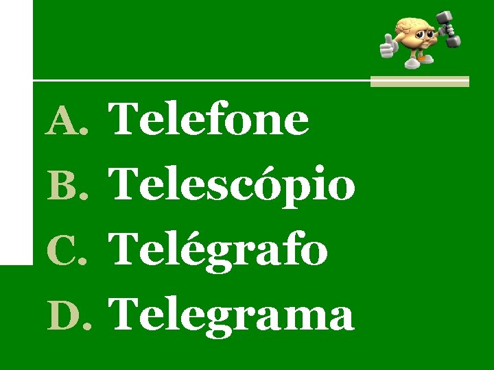 A. Telefone B. Telescópio C. Telégrafo D. Telegrama 