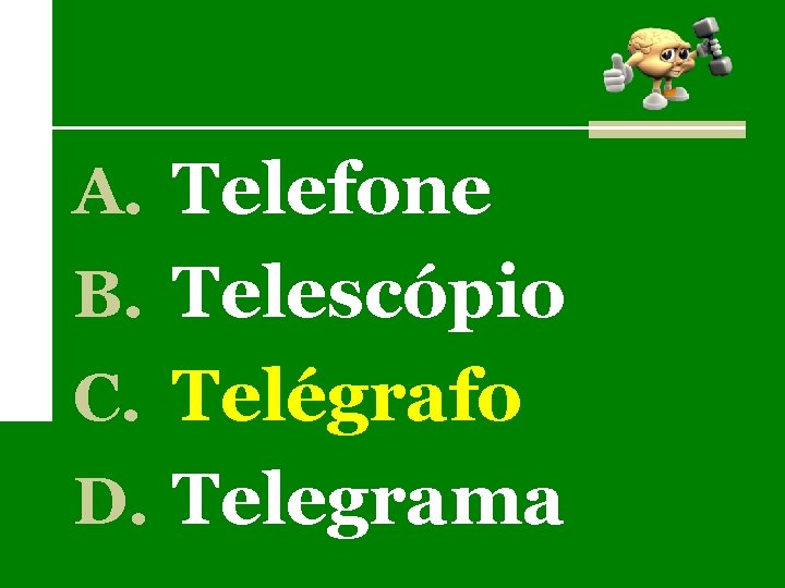 A. Telefone B. Telescópio C. Telégrafo D. Telegrama 