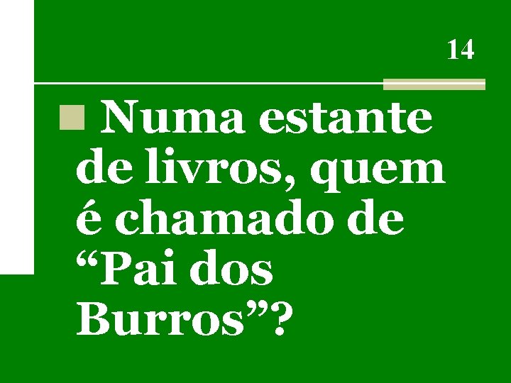 14 n Numa estante de livros, quem é chamado de “Pai dos Burros”? 