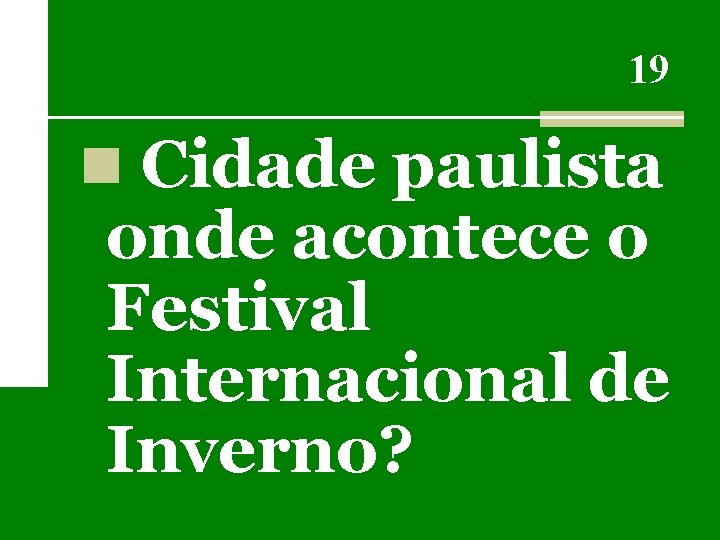 19 n Cidade paulista onde acontece o Festival Internacional de Inverno? 