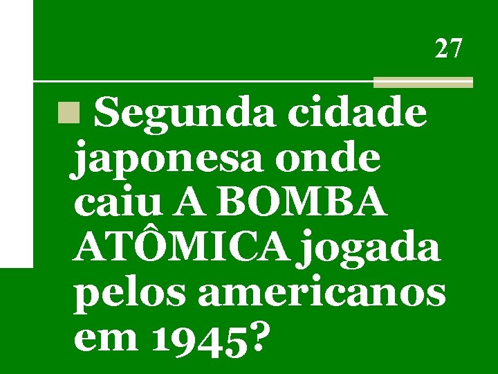 27 n Segunda cidade japonesa onde caiu A BOMBA ATÔMICA jogada pelos americanos em