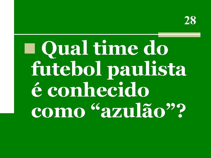 28 n Qual time do futebol paulista é conhecido como “azulão”? 