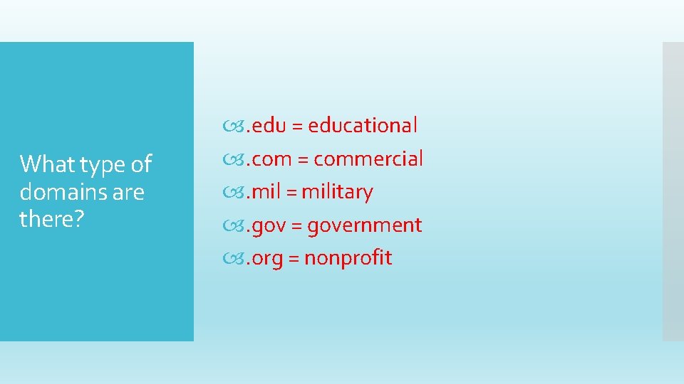 What type of domains are there? . edu = educational . com = commercial