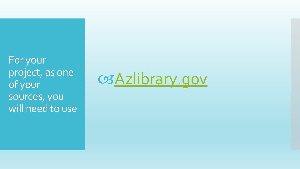 For your project, as one of your sources, you will need to use Azlibrary.