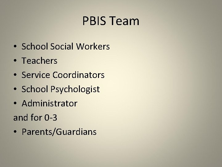 PBIS Team • School Social Workers • Teachers • Service Coordinators • School Psychologist