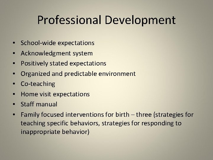 Professional Development • • School-wide expectations Acknowledgment system Positively stated expectations Organized and predictable