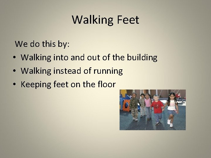 Walking Feet We do this by: • Walking into and out of the building