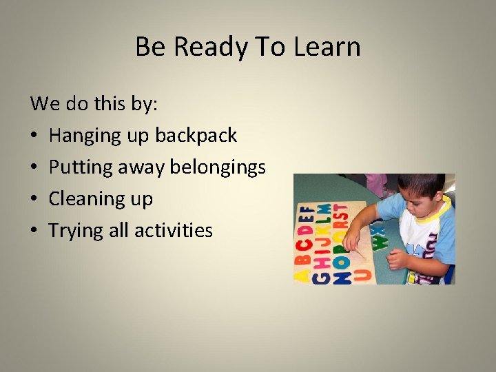 Be Ready To Learn We do this by: • Hanging up backpack • Putting