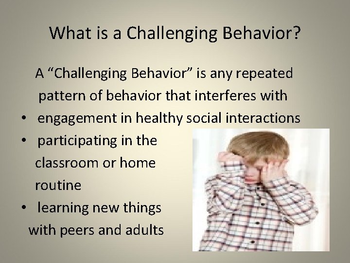 What is a Challenging Behavior? A “Challenging Behavior” is any repeated pattern of behavior