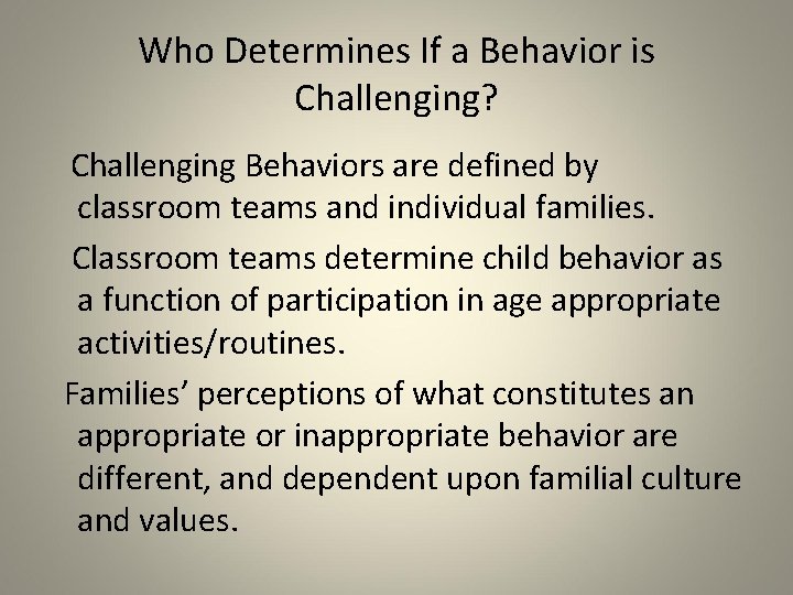 Who Determines If a Behavior is Challenging? Challenging Behaviors are defined by classroom teams