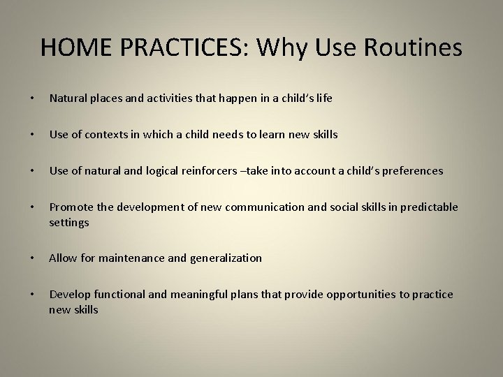 HOME PRACTICES: Why Use Routines • Natural places and activities that happen in a