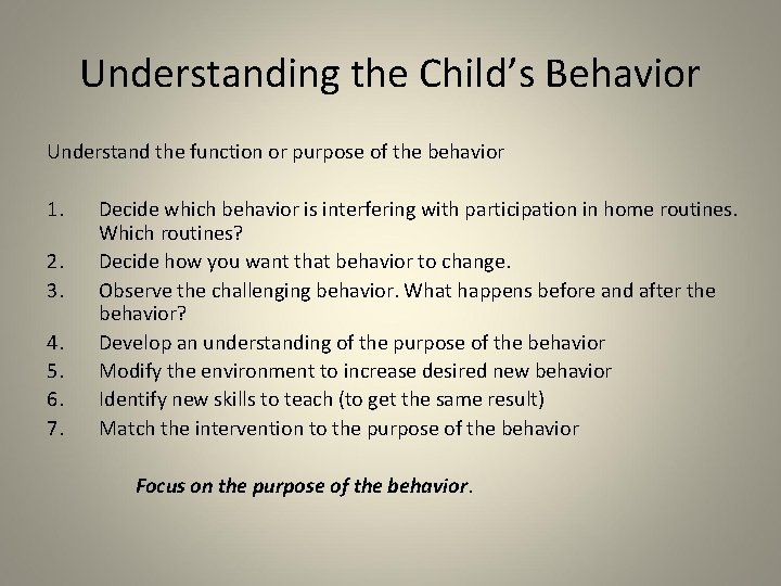 Understanding the Child’s Behavior Understand the function or purpose of the behavior 1. 2.